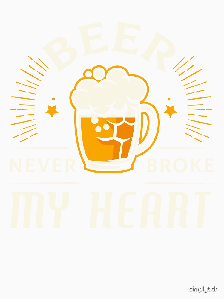 Beer Never Broke my Heart by simplytldr Unisex , , , Long Sleeve Tee