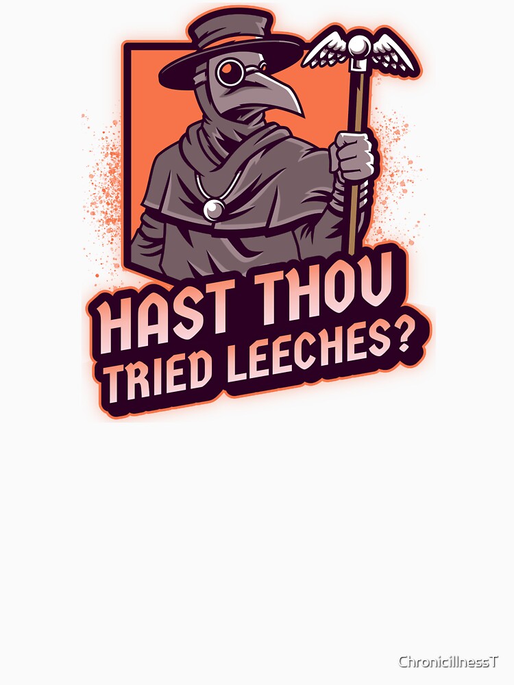 Hast Thou Tried Leeches Funny s Chronic Illness Mental Health Plague Doctors Have You Tried Yoga Humorous Tees Anti RFK Jr by ChronicillnessT