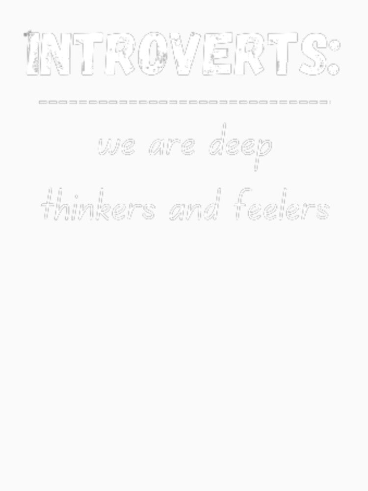 Introverts: we are deep thinkers and feelers, for an introvert by TeePassion Unisex , , , Long Sleeve Tee
