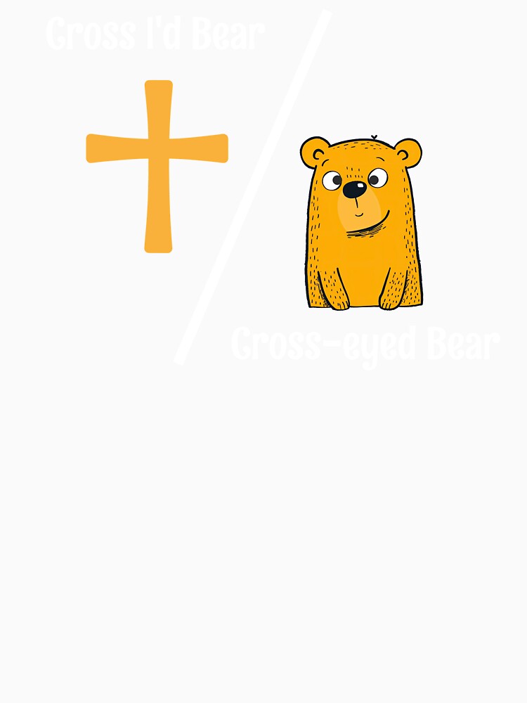 Cross I'd Bear Cross-eyed Bear Funny Christian by Sachie's Studio Unisex , , , Long Sleeve Tee