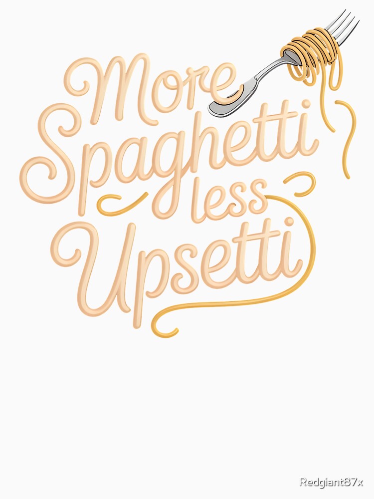 More Spaghetti Less Upsetti – Fun Pasta Quote for Food Lovers by Redgiant87x Unisex , , , Long Sleeve Tee
