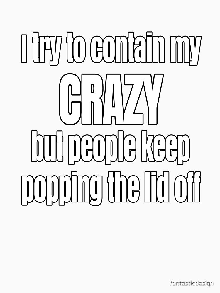 Funny Sarcastic Saying I Try To Contain My Crazy by fantasticdesign Unisex , , , Long Sleeve Tee