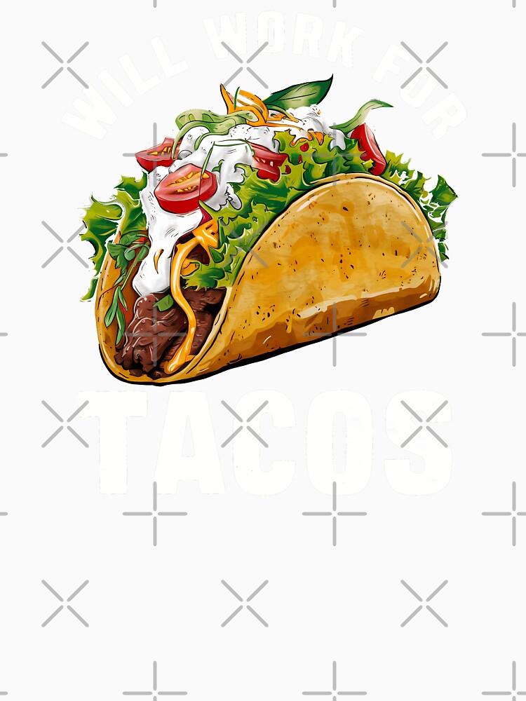 Will Work For Tacos by CALIMASHIRTS Unisex , , , Long Sleeve Tee