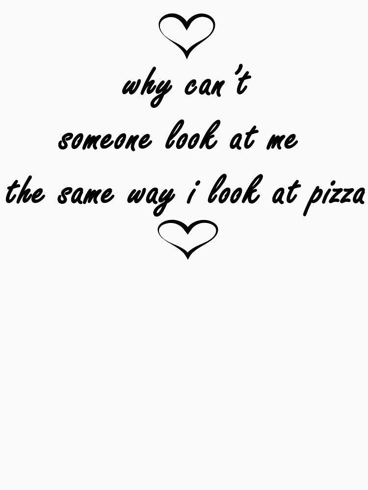 why can’t someone look at me the same way i look at pizza by Anoirshop ⭐⭐⭐⭐⭐ Unisex , , , Long Sleeve Tee