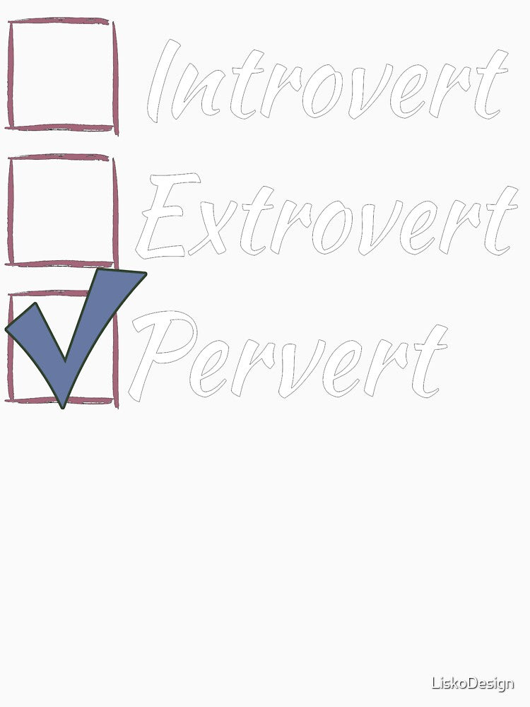 Introvert Extrovert Pervert - check box - white by LiskoDesign Unisex , , , Long Sleeve Tee