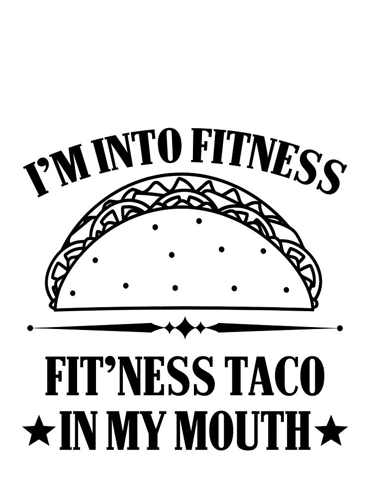 I'm into Fitness Fitness Taco in my Mouth by Mesyo