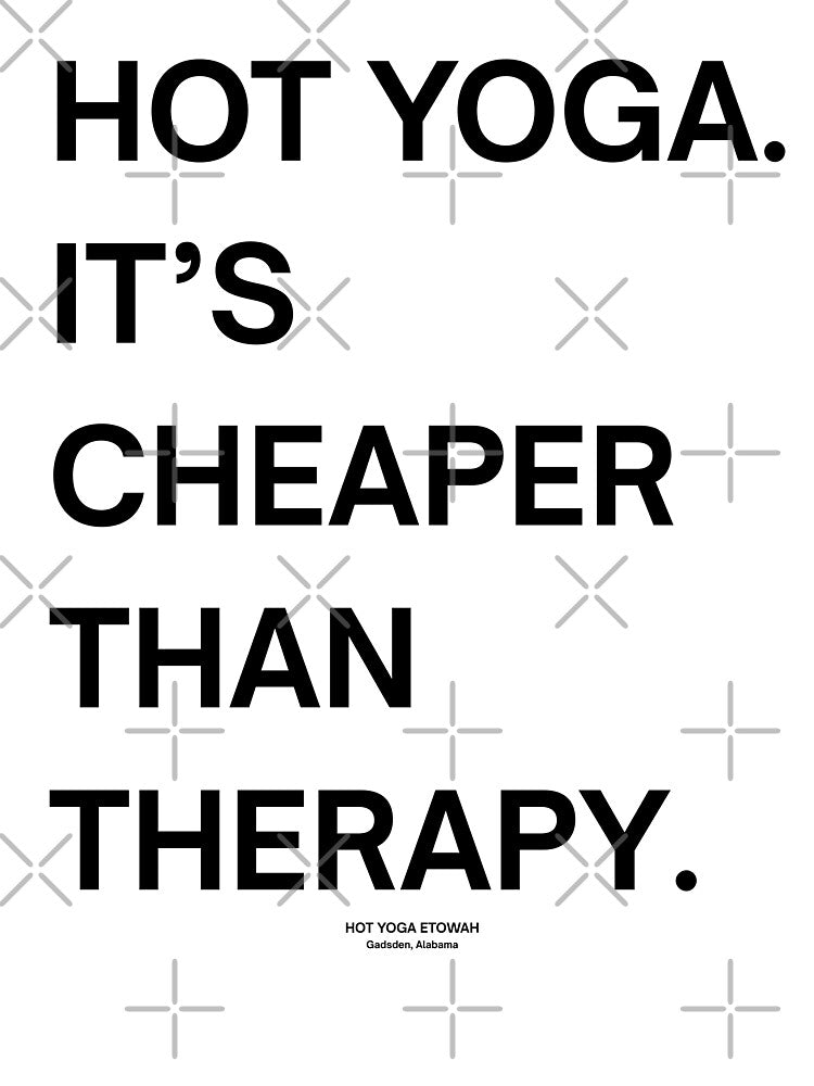 Cheaper than therapy by Hot Yoga Life