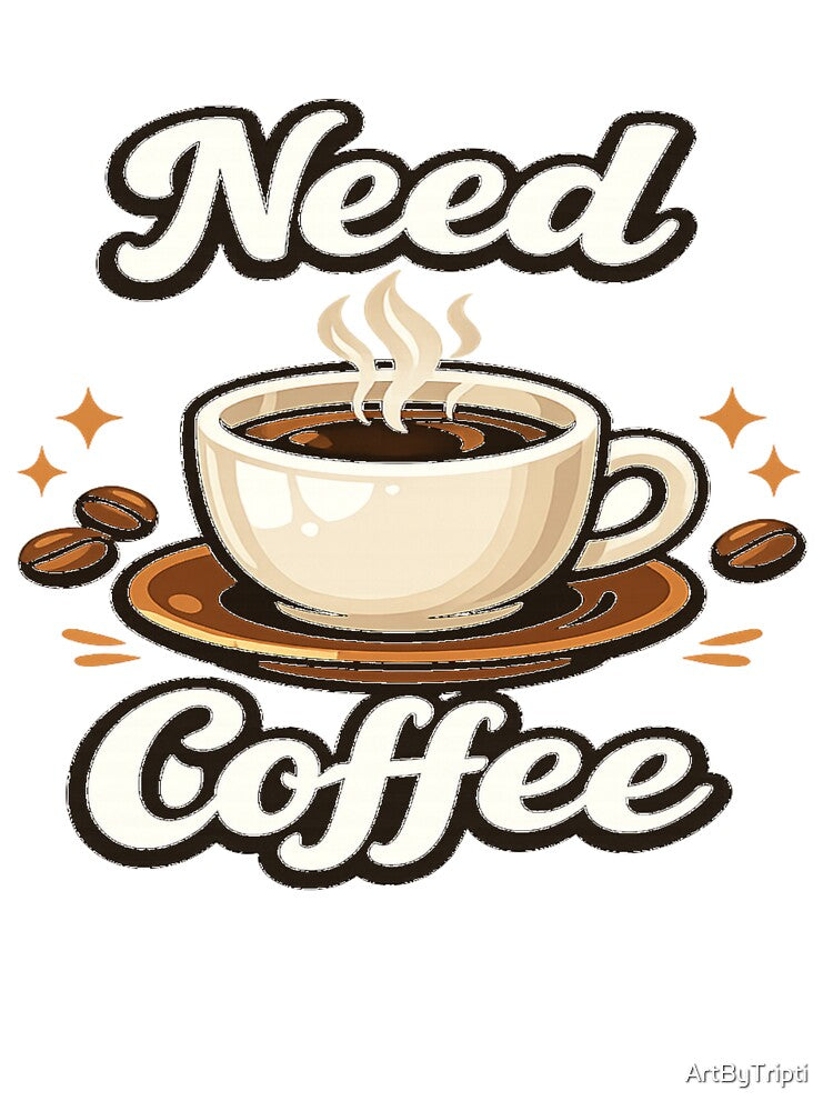 Need Coffee – Cute Coffee Lover Aesthetic | Cozy Morning Caffeine Design for T-Shirt, Sticker, Phone case, mug, bag, hoodie ☕✨ by ArtByTripti