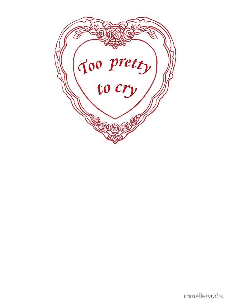 Too Pretty to Cry – Coquette Aesthetic Romantic Quote Design by romelleworks
