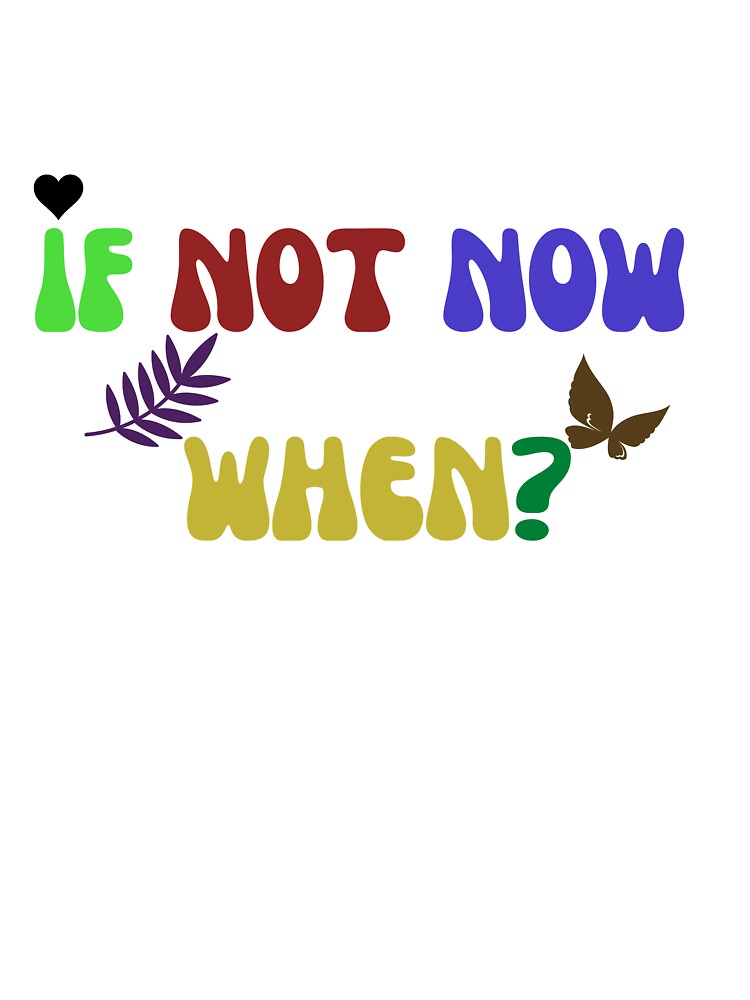If Not Now When by Mehdii4