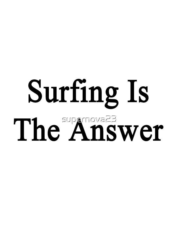Surfing Is The Answer by supernova23