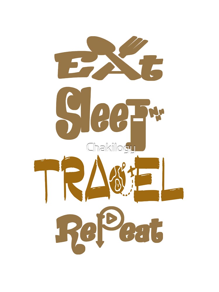 Eat sleep travel repeat, by Chakilogy