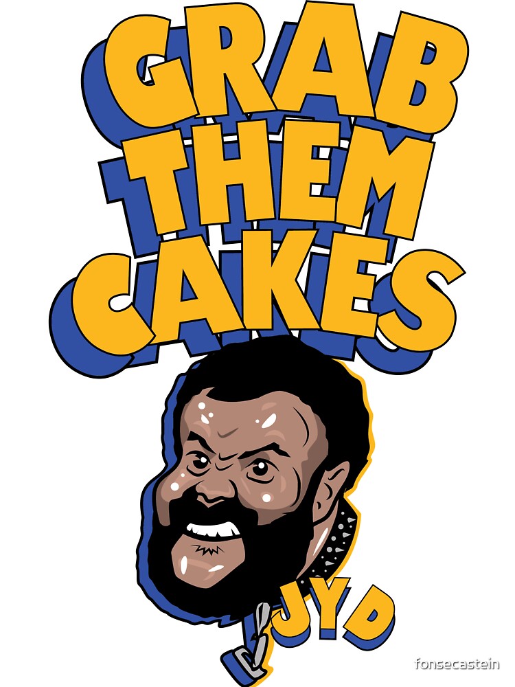 Grab Them Cakes - JYD TRIBUTE by The Fonsecastein Shop