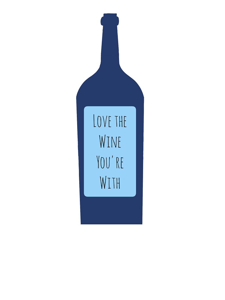 Love The Wine You're With by AyateeArt