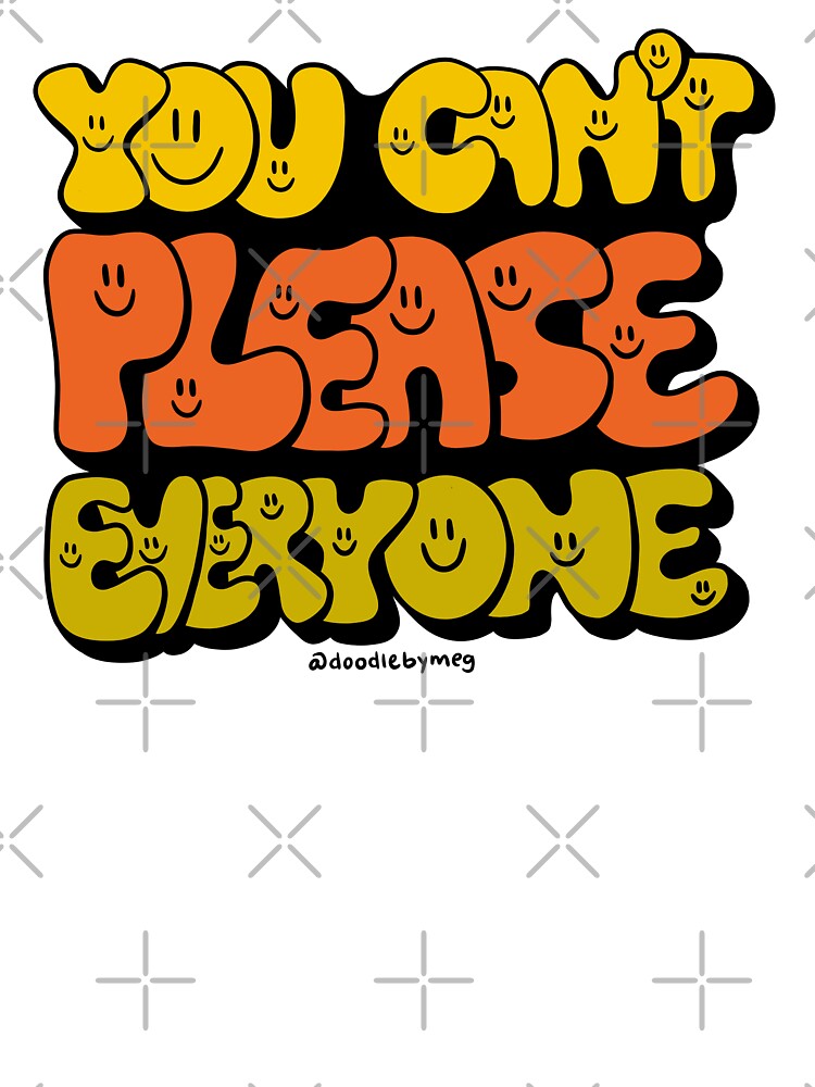 You Can't Please Everyone by doodlebymeg