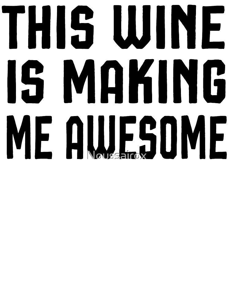 This Wine Is Making Me Awesome Shirt, Wine Shirt, Best Friend Shirt, Wine Tasting Shirt, Wine Drinking Shirt, by Noussairox