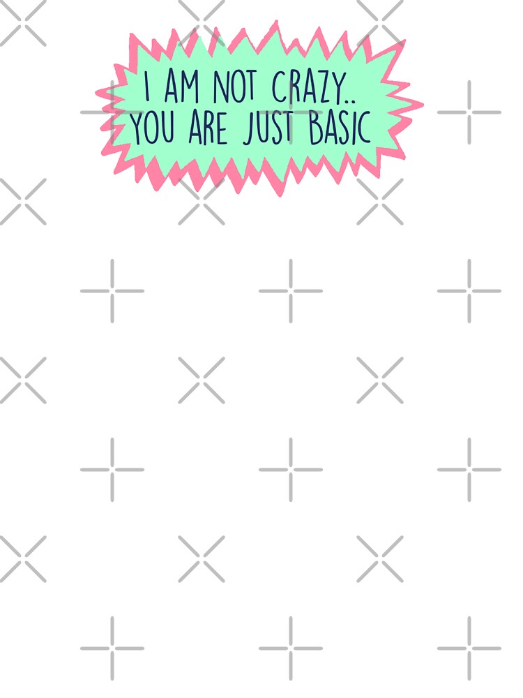 I am not crazy you are just basic by All That Jazz Store