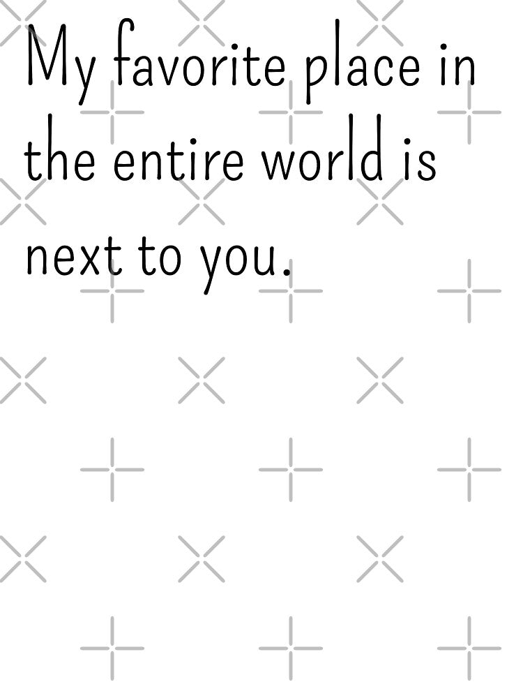 My favorite place in the entire world is next to you by gloriasd14 Unisex , , , Long Sleeve Tee