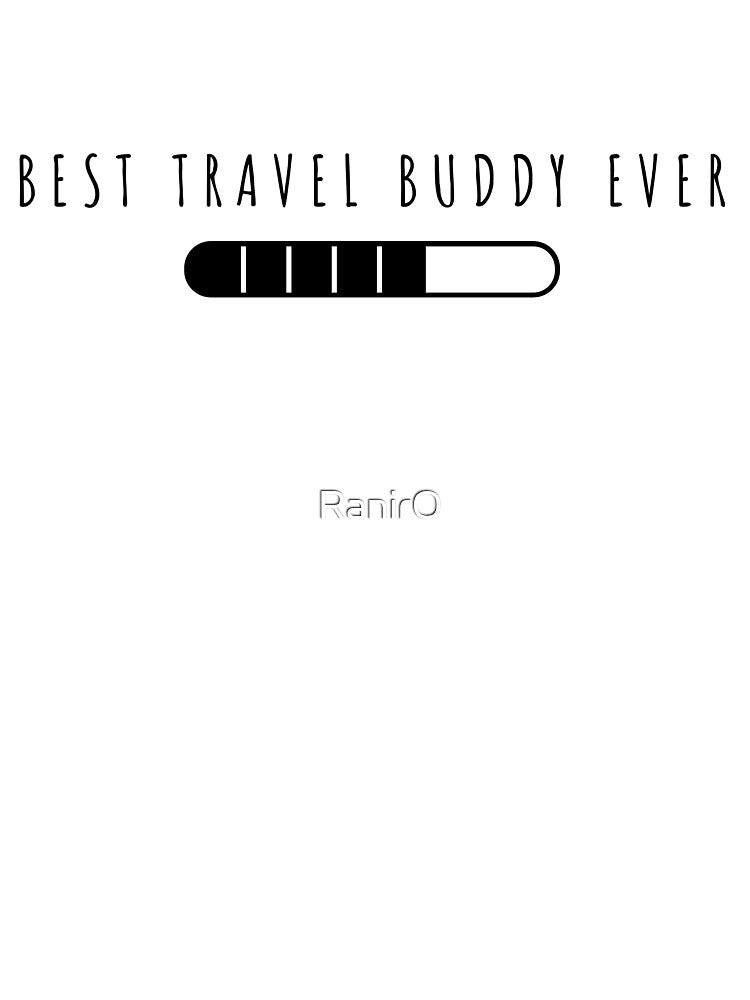 Best Travel Buddy Ever Traveling Companion by RanirO