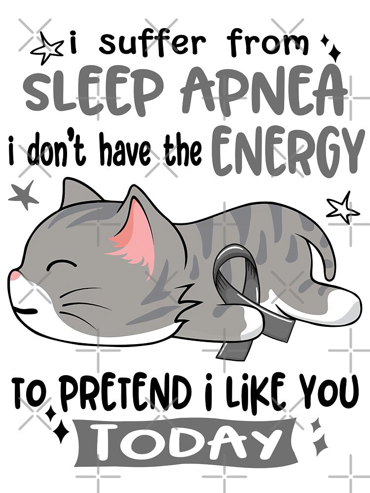 Sleep Apnea Awareness, I Suffer From Sleep Apnea i don't have the ENERGY to Pretend i like you Today by Tammyilaria