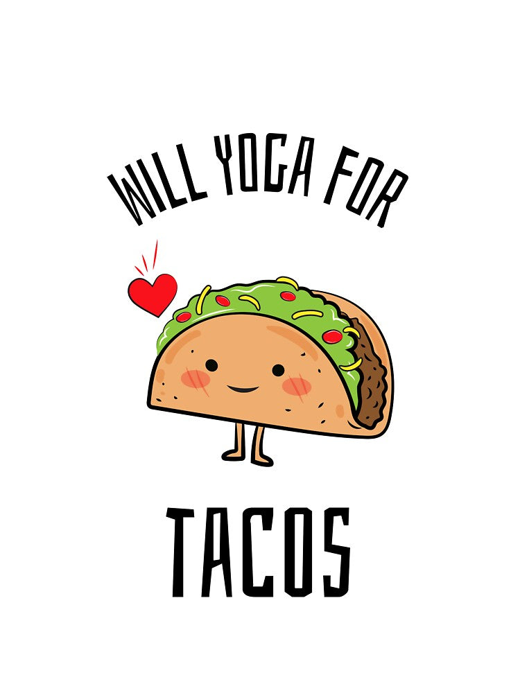 Will Yoga For Tacos by RiseandShineTee