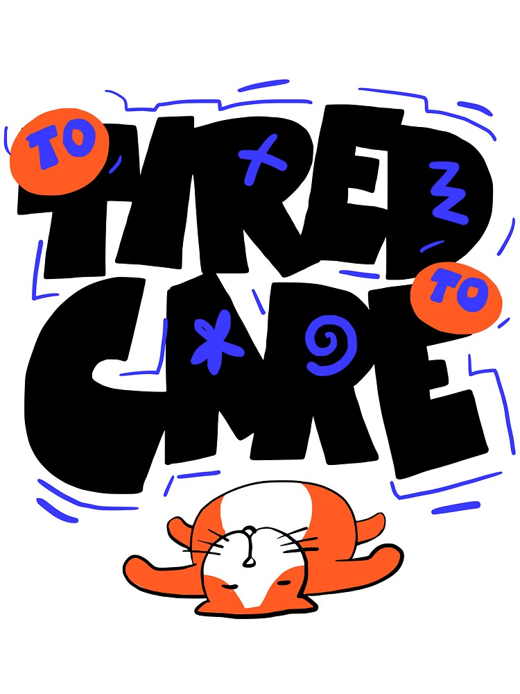 To Tired to Care by Chrisnug24 Unisex , , , Long Sleeve Tee