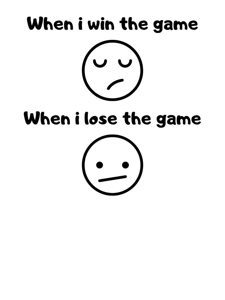 When I win the game VS when I lose the game – Test based design – Black text by Nemesiscrowd