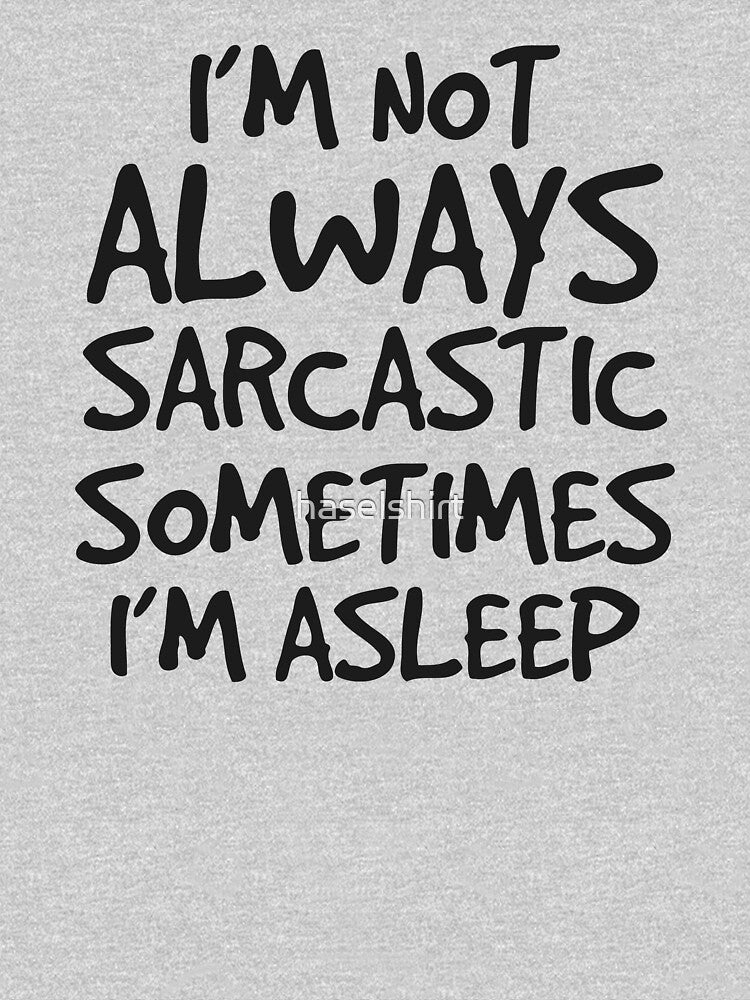 I'm Not Always Sarcastic Sometimes I'm Asleep Gift by haselshirt