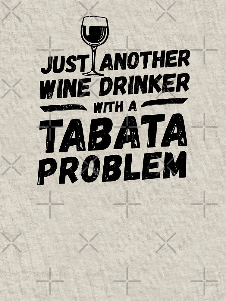 Just another wine drinker with a tabata problem, wine drinker, tabata by rattob