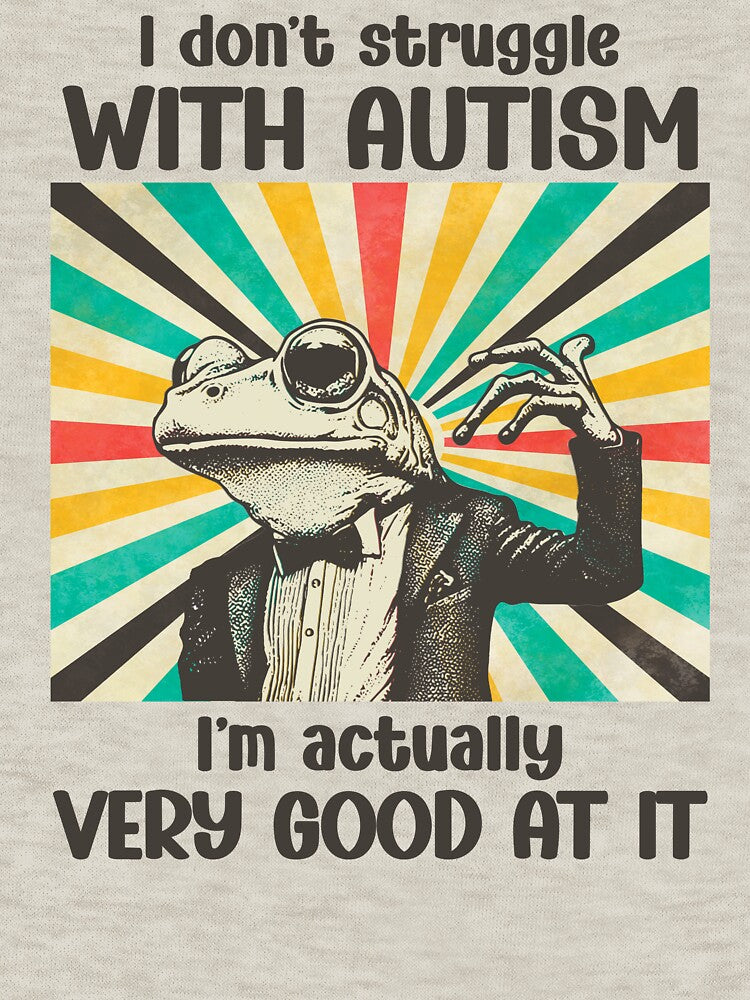 I Don't Struggle With Autism I'm Actually Very Good At It Frog by stylesip Unisex , , , Long Sleeve Tee