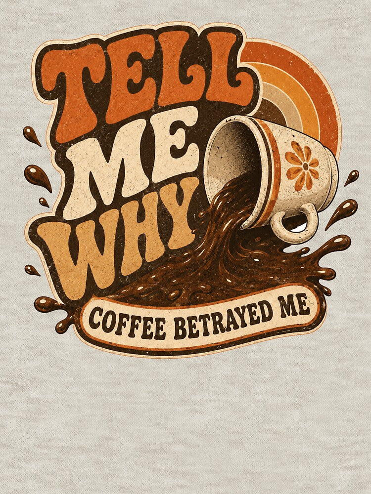 Tell Me Why Coffee Betrayed Me – Retro Funny Coffee Lover Design by Cyryl11 Unisex , , , Long Sleeve Tee
