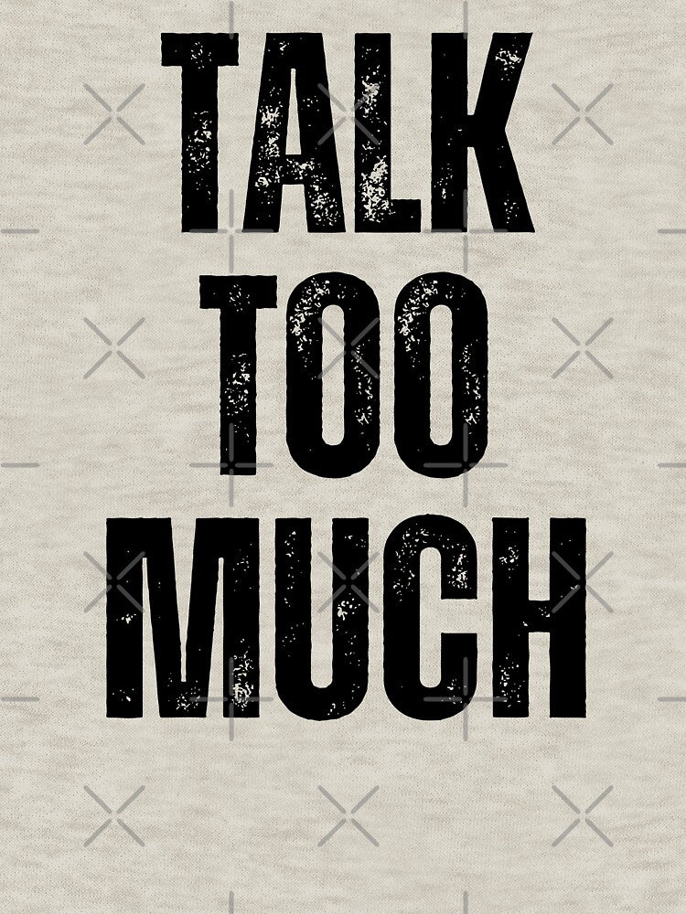 Talk Too Much | Sarcastic Humor Design by Too Real Co by TooRealCo