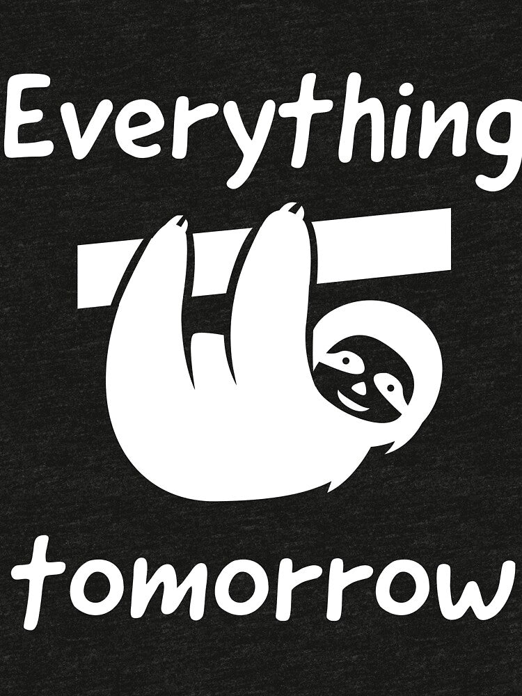 Everything tomorrow lazy sloth mood design by TatianaLG Unisex , , , Long Sleeve Tee