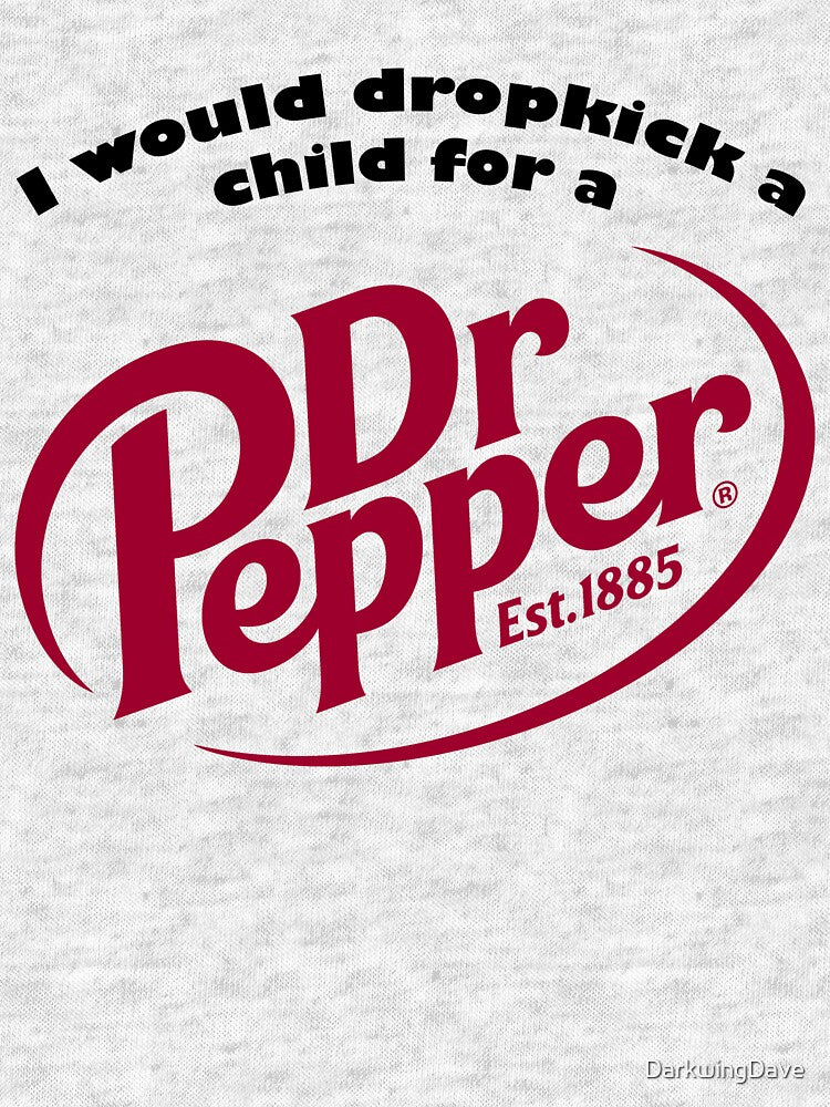I would drop kick a child for a Dr.Pepper by DarkwingDave Unisex , , , Long Sleeve Tee