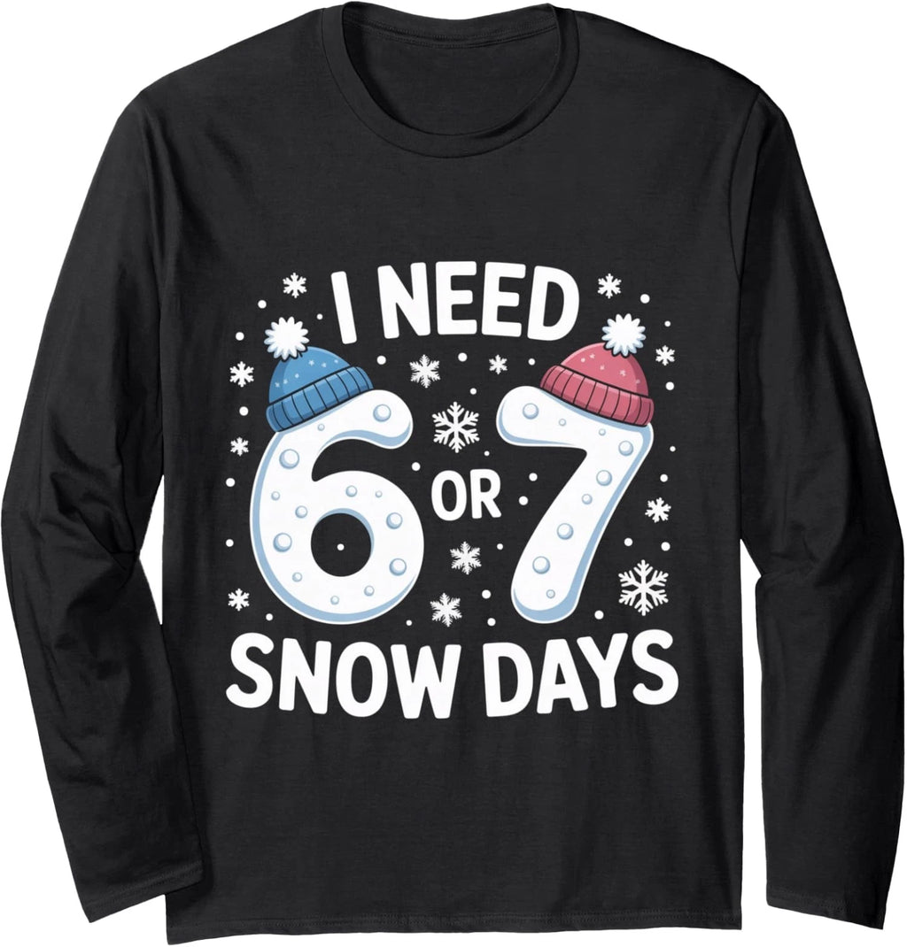 I Need 67 Snow Days Meme Winter Humor Freeze Vibe Long Sleeve T-Shirt