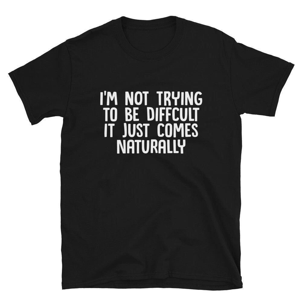 I m Not Difficult Funny Adult Humor T-Shirt