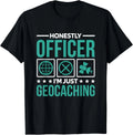 Honestly Officer I_M Just Geocaching_ Geocacher and Geocach Gift Unisex T-Shirt