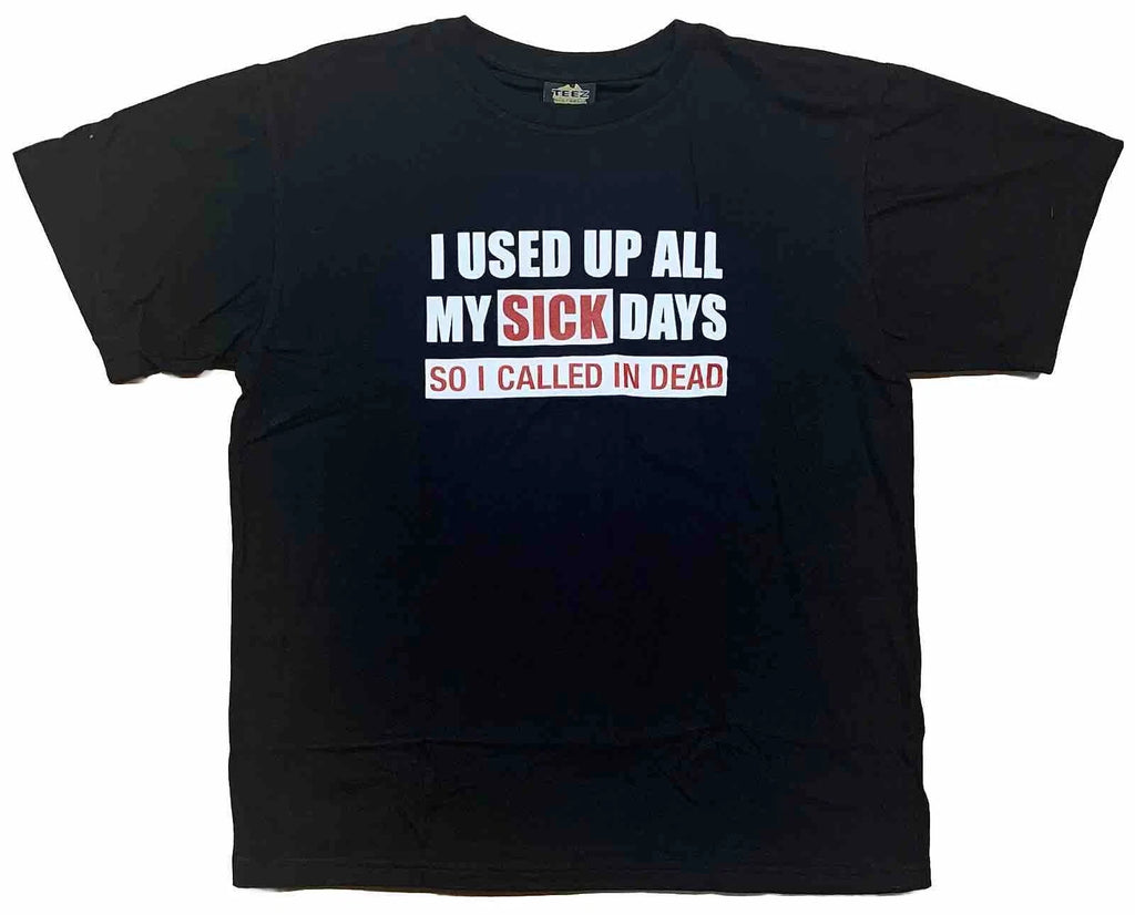 I Used Up All My Sick Days So I Called In Dead Funny T-Shirt Size Large Black