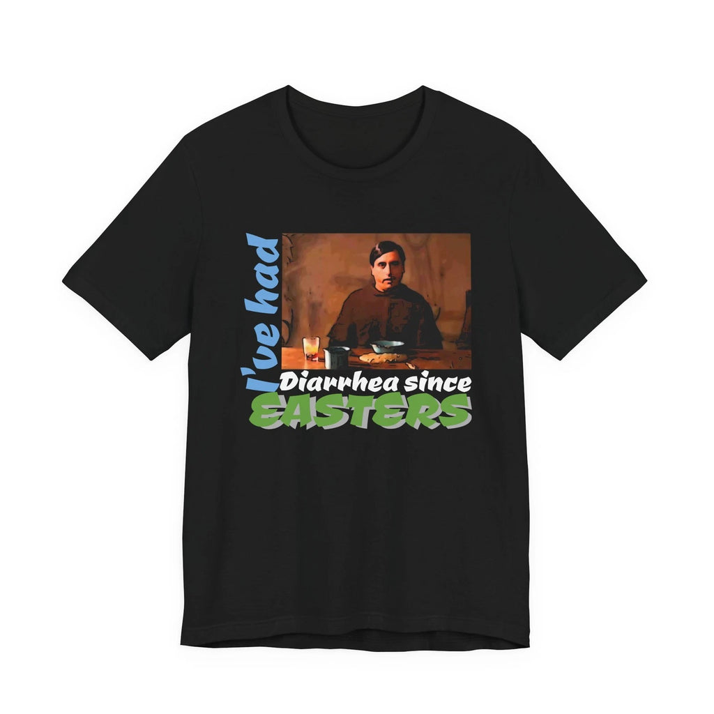 I’ve Had Diarrhea Since Easters T-Shirt | Funny Meme Tee