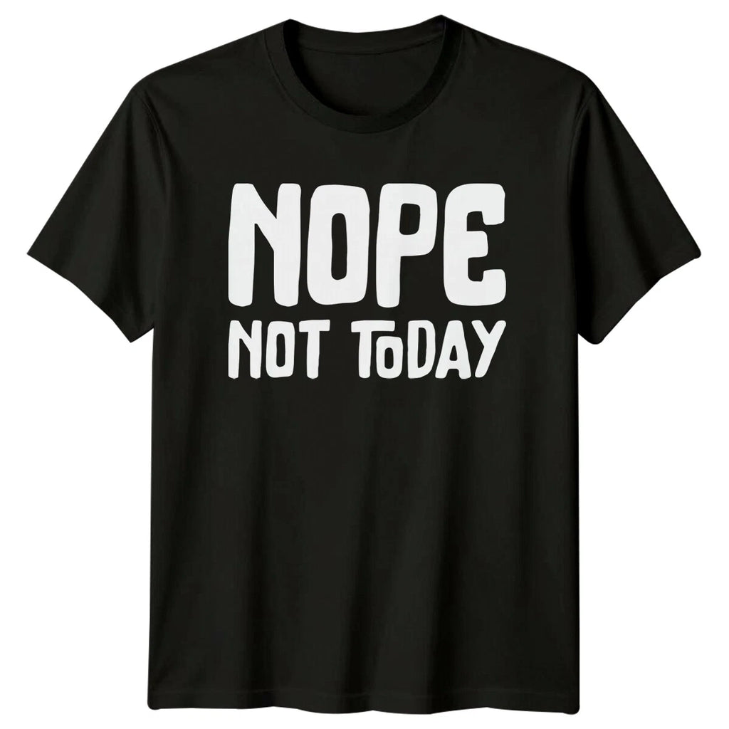 Nope Not Today T-Shirt Sarcastic Lazy Funny T-Shirt