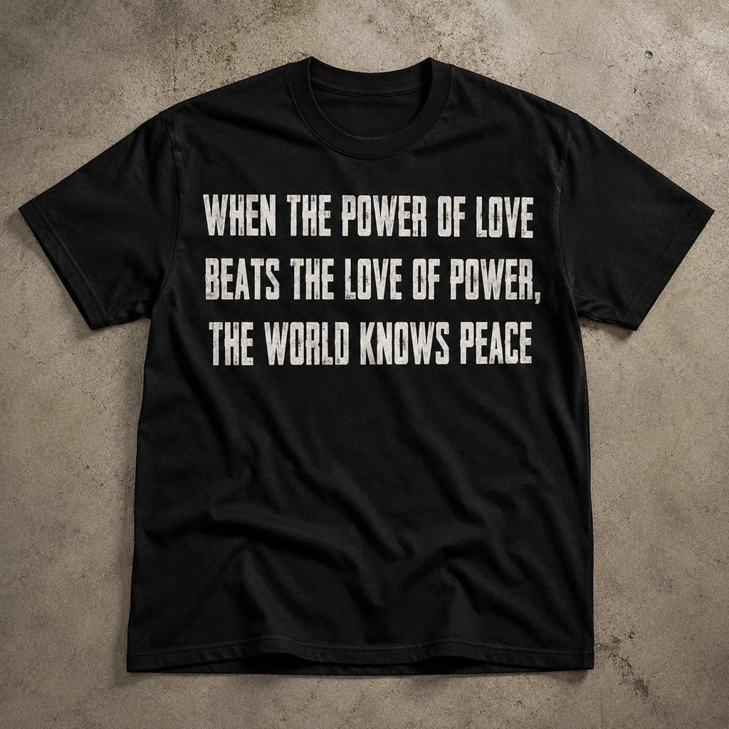 SALE !! When The Power Of Love Beats The Love Of Power Peace Graphic T-Shirt Tee
