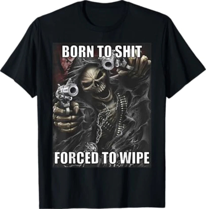Born to Sh*** Forced to Wipe Funny Evil Skeleton Meme T-Shirt