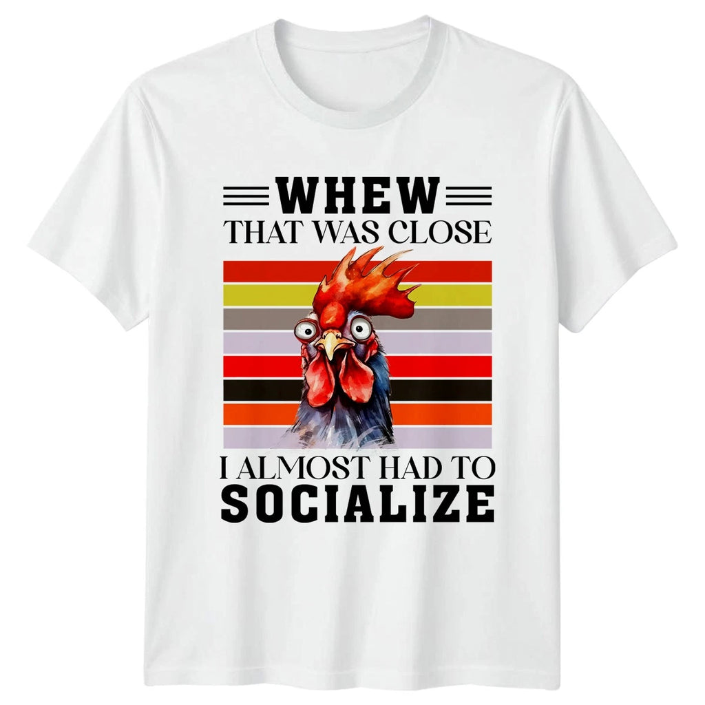 Whew That Was Close I Almost T-Shirt Introvert Chicken Humor Novelty