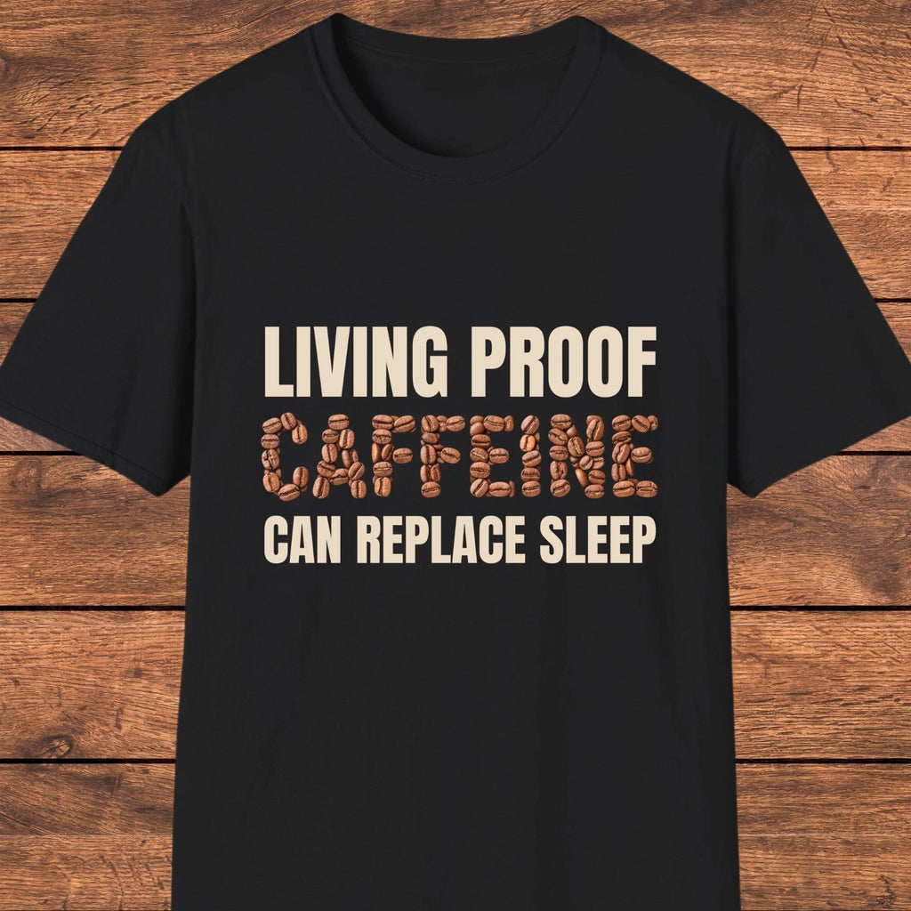 Living Proof Caffeine Can Replace Sleep Shirt, Funny Coffee Lover Tee