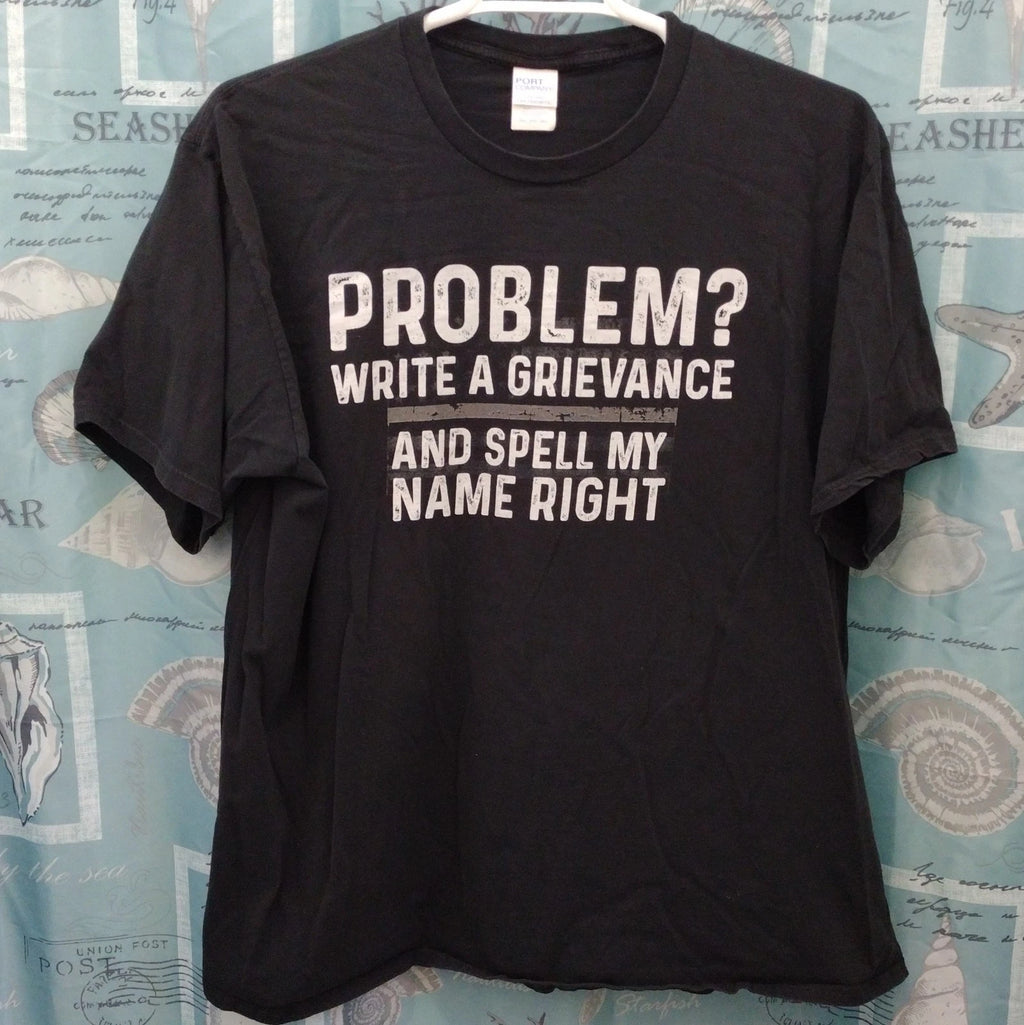 Port & Co Shirt Mens 3XL Black Problem Write A Grievance Spell My Name Right Tee