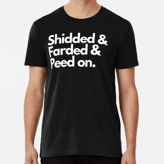 Get Shidded Farded Peed On Size S to 5XL Made in the USA T-Shirt