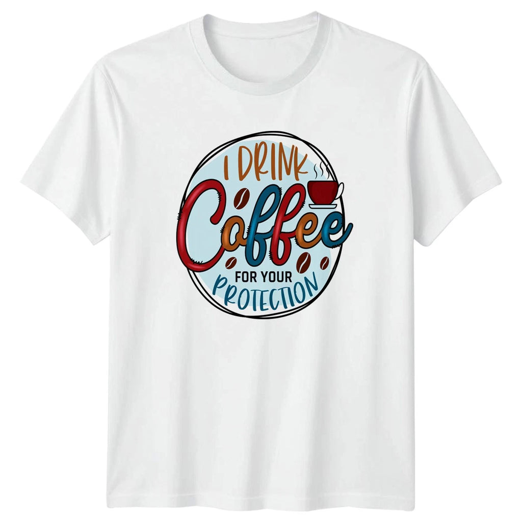 I Drink Coffee For Your Protection T-Shirt Caffeine Humor