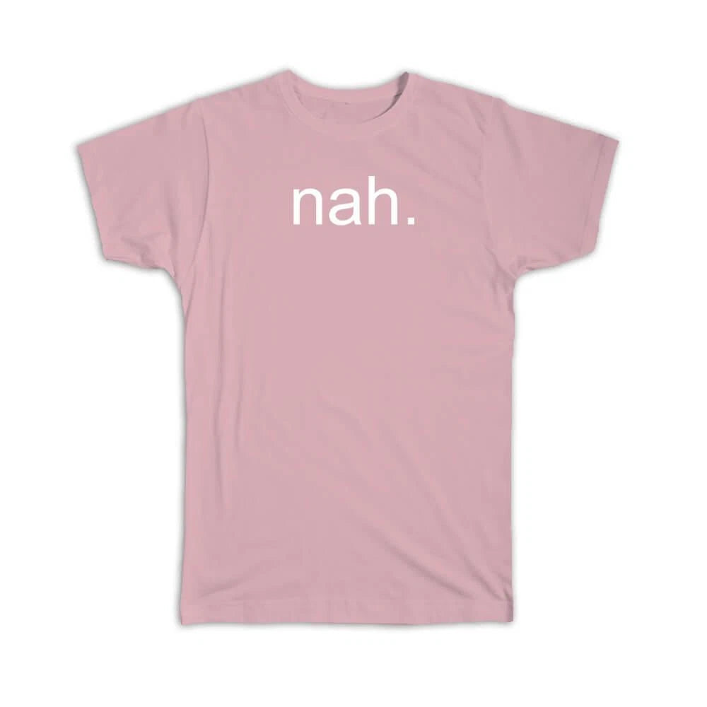 Gift T-Shirt : Nah Quote Historic Saying Black African American Art Print
