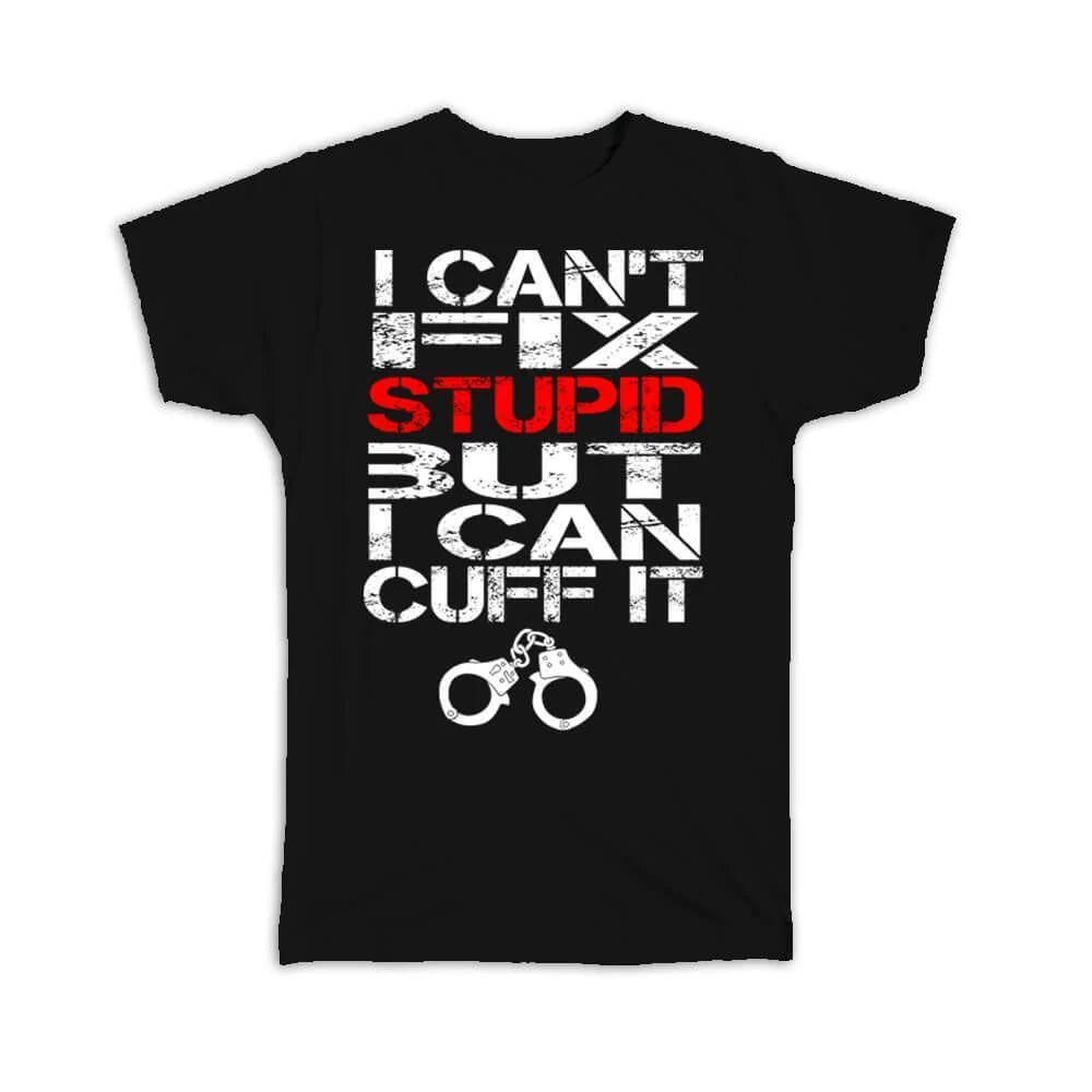 Gift T-Shirt : For Policeman Funny Quote Police Officer Cuffs Humor Poster Law