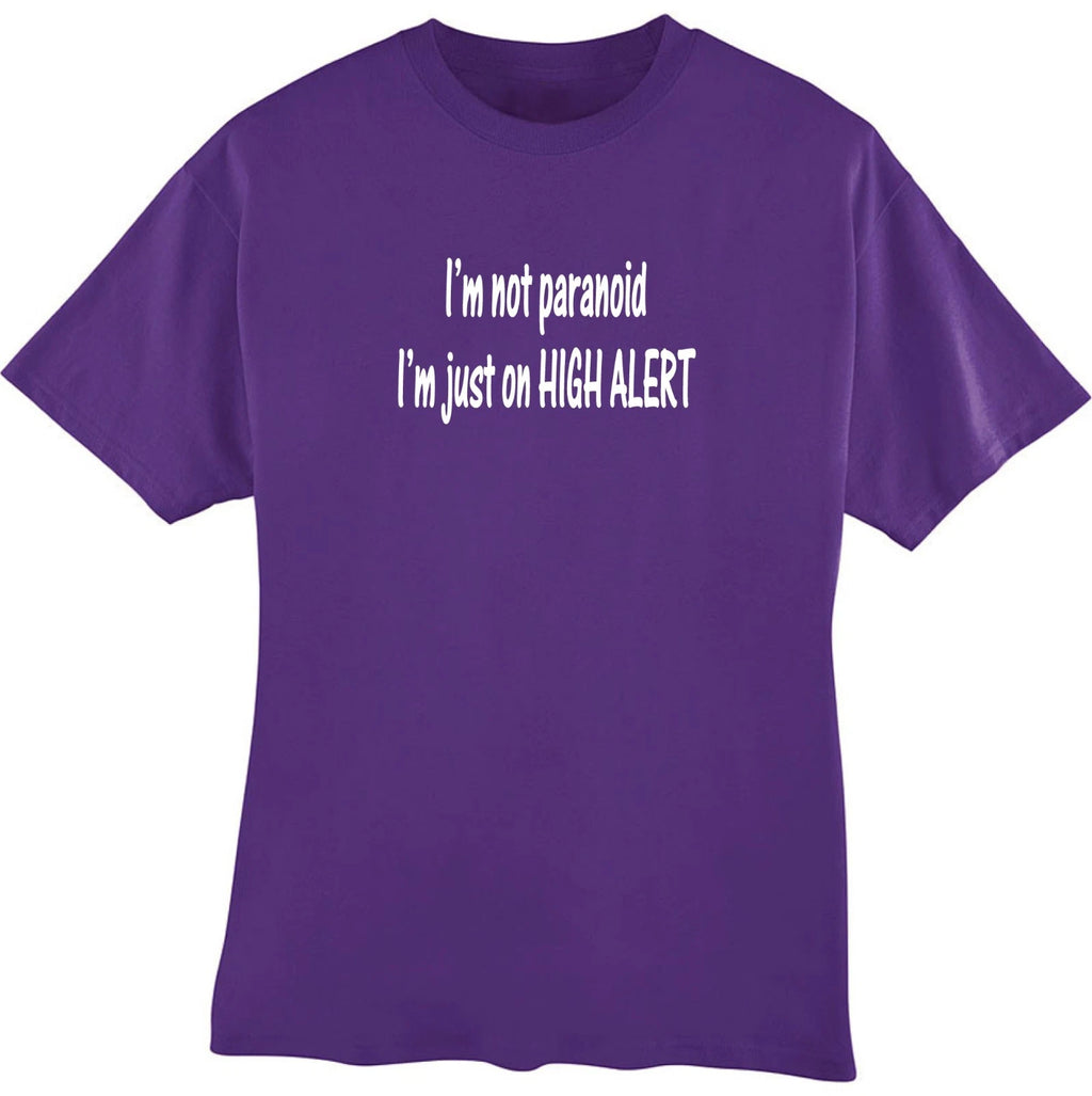 I'm Not Paranoid I'm Just on High Alert Funny T-Shirt